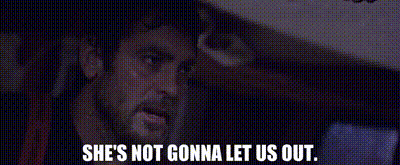 ShesNotGonnaLetUsOut.gif.e6b16c99443f1e05fd96bace57375c9b.gif